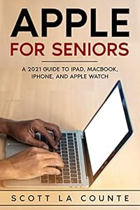 Apple For Seniors: A 2021 Guide to iPad, MacBook, iPhone, and Apple Watch (English Edition)