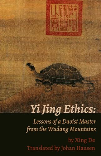 Yi Jing Ethics:: Lessons Of A Daoist Master From The Wudang Mountains
