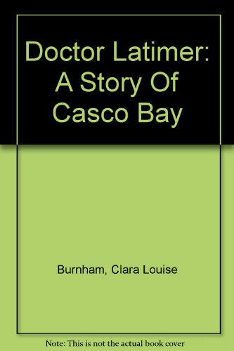 Doctor Latimer: A Story Of Casco Bay B000JL4JUM Book Cover