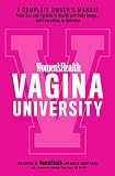 Women's Health Vagina University: A Complete Owner's Manual from Sex and Periods to Health and Body Image--And Everything in Between