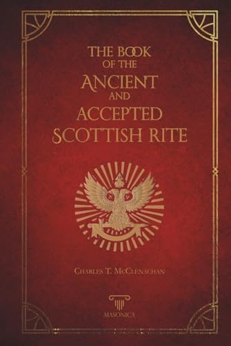 The Book Of The Ancient And Accepted Scottish Rite: Illustrated
