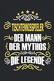 Tischtennisspieler Der Mann Der Mythos Die Legende: Notizbuch, Geschenk Buch mit 110 linierten Seiten