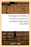  Catalogue de tableaux anciens et modernes, peintures décoratives des écoles allemande, anglaise: espagnole, flamande, française et italienne