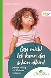 Lass mich! Ich kann das schon allein!: Deinen Alltag mit Kleinkind meistern | Praktischer Elternratgeber mit Tipps und Strategien zur Förderung der Selbstständigkeit (Die ElternLeben-Kollektion)