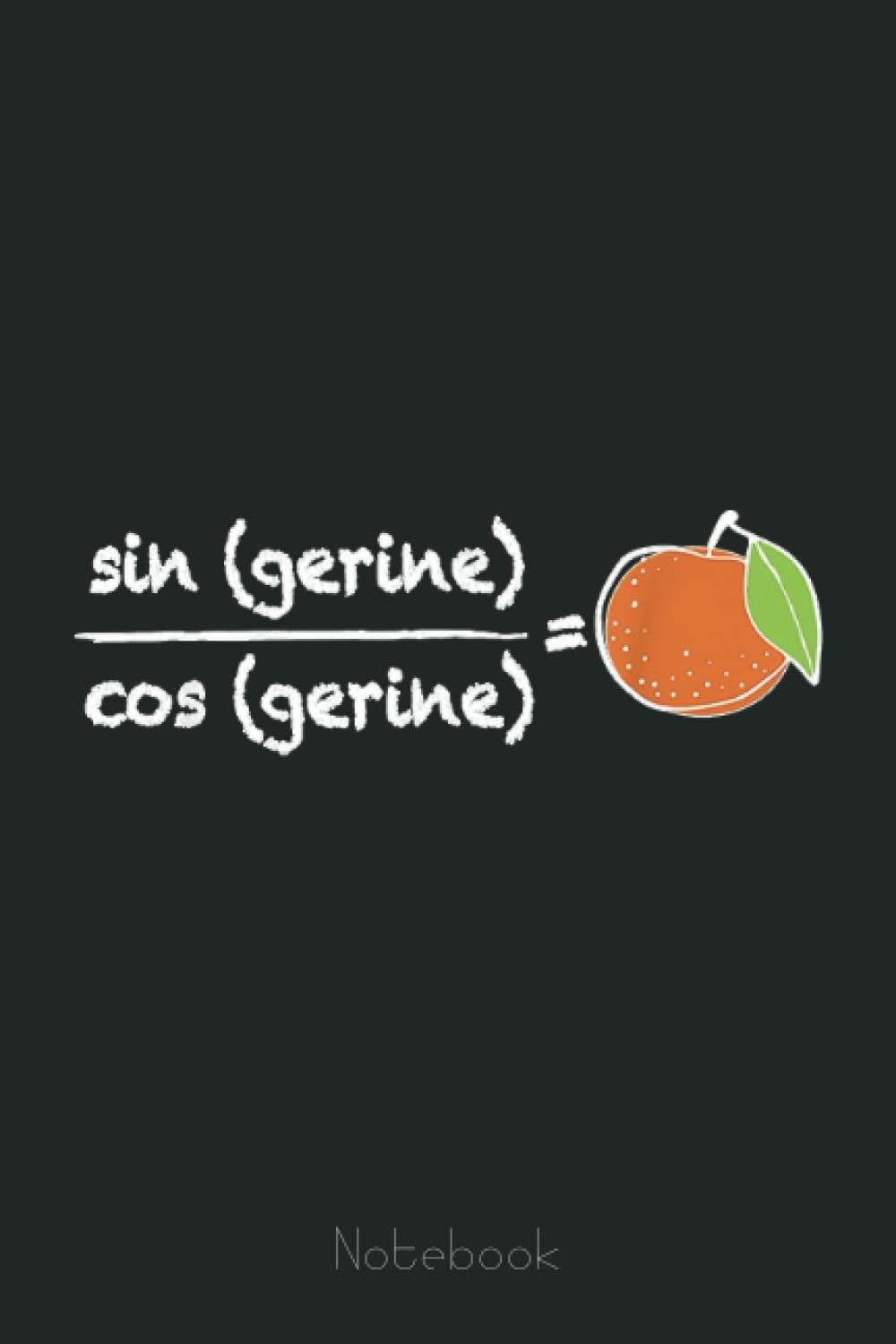 Math Pun Funny School Trig Tangerine Joke Math Teacher Gift Graph Notebook: Graph Paper Notebook, Grid Paper for Math and Science Students, Quad Ruled 4x4 (110 Pages, 6x9)