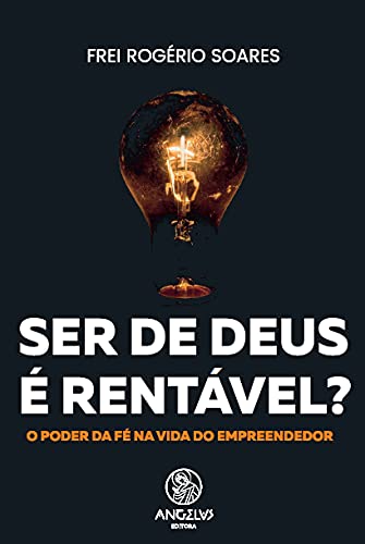 Ser de Deus é rentável?: O poder da Fé na vida do empreendedor