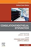 Coagulation/Endothelial Dysfunction ,An Issue of Critical Care Clinics (The Clinics: Inter...