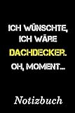  Ich Wünschte Ich Wäre Dachdecker Oh Moment Notizbuch:  Notizbuch mit 110 linierten Seiten  Format 6x9 DIN A5  Soft cover matt 