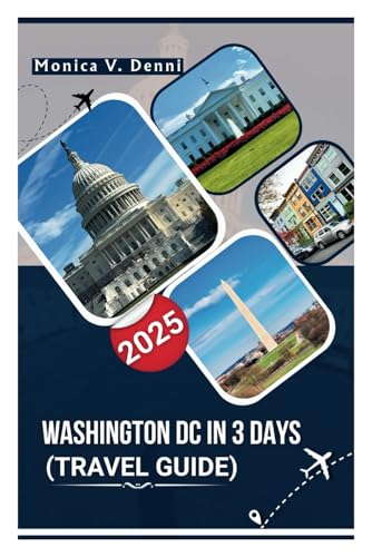 Washington DC in 3 Days (Travel Guide 2025): Discover 72 Hours of Culture, History, Food, and Must-See Sights in the Nation’s Capital