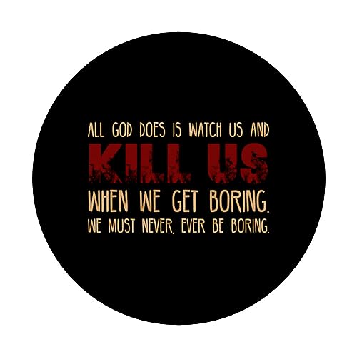 All God Does Is Watch Us and Kill Us When We Get Boring PopSockets Swappable PopGrip, Black - Image 3