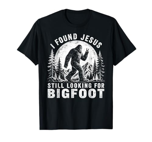 I Found Jesus Still Looking for Bigfoot T-Shirt