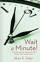 Wait a Minute!: Thirty Devotions Inspired by Life's Breath-Catching Moments 1518693105 Book Cover