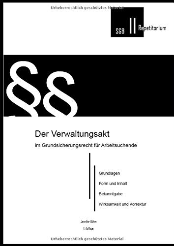Der Verwaltungsakt im Grundsicherungsrecht für Arbeitsuchende (Theorieskript, Band 4) Der Verwaltungsakt im Grundsicherungsrecht für Arbeitsuchende (Theorieskript, Band 4)
