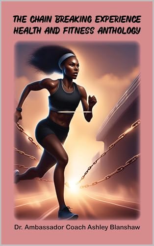 The Chain Breaking Experience: Health and Fitness Anthology (English Edition)
