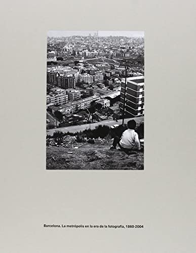 Barcelona. La metrópolis en la era de la fotografía, 1860-2004