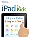 Price comparison product image iPad for Kids: Using the iPad to Play and Learn
