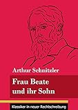 Frau Beate und ihr Sohn: (Band 18, Klassiker in neuer Rechtschreibung) - Herausgeber: Klara Neuhaus-Richter Arthur Schnitzler 