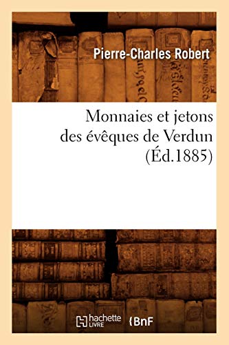 Monnaies Et Jetons Des Évêques de Verdun (Éd.1885) (Histoire) (French Edition)