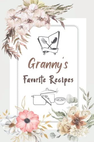 Granny’s Favorite Recipes: Blank Recipe Book to Write in Favorite