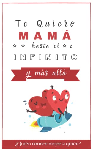 Te quiero Mamá hasta el Infinito y Más Allá: ¿Quién conoce mejor a quién? (Libro Juego) (Regalo Original) Te quiero Mamá hasta el Infinito y Más Allá: ¿Quién conoce mejor a quién? (Libro Juego) (Regalo Original)