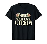 Mind your own Uterus T-Shirt