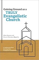Gaining Ground as a Truly Evangelistic Church 1951672127 Book Cover