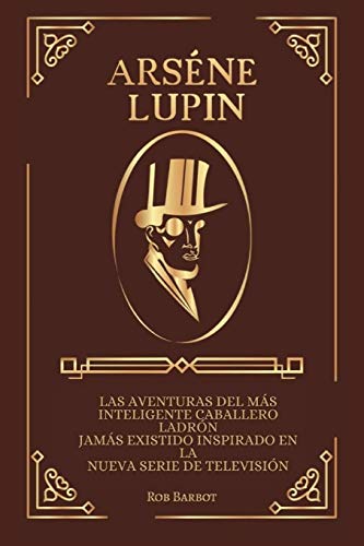 Arséne Lupin: Les aventures du plus intelligent gentleman-cambrioleur jamais inspiré par la nouvelle