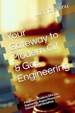 Your Gateway to Modern Oil & Gas Engineering: A Beginner’s Guide to Oil & Gas Engineering, Project Phases, and Essential Field Disciplines book cover