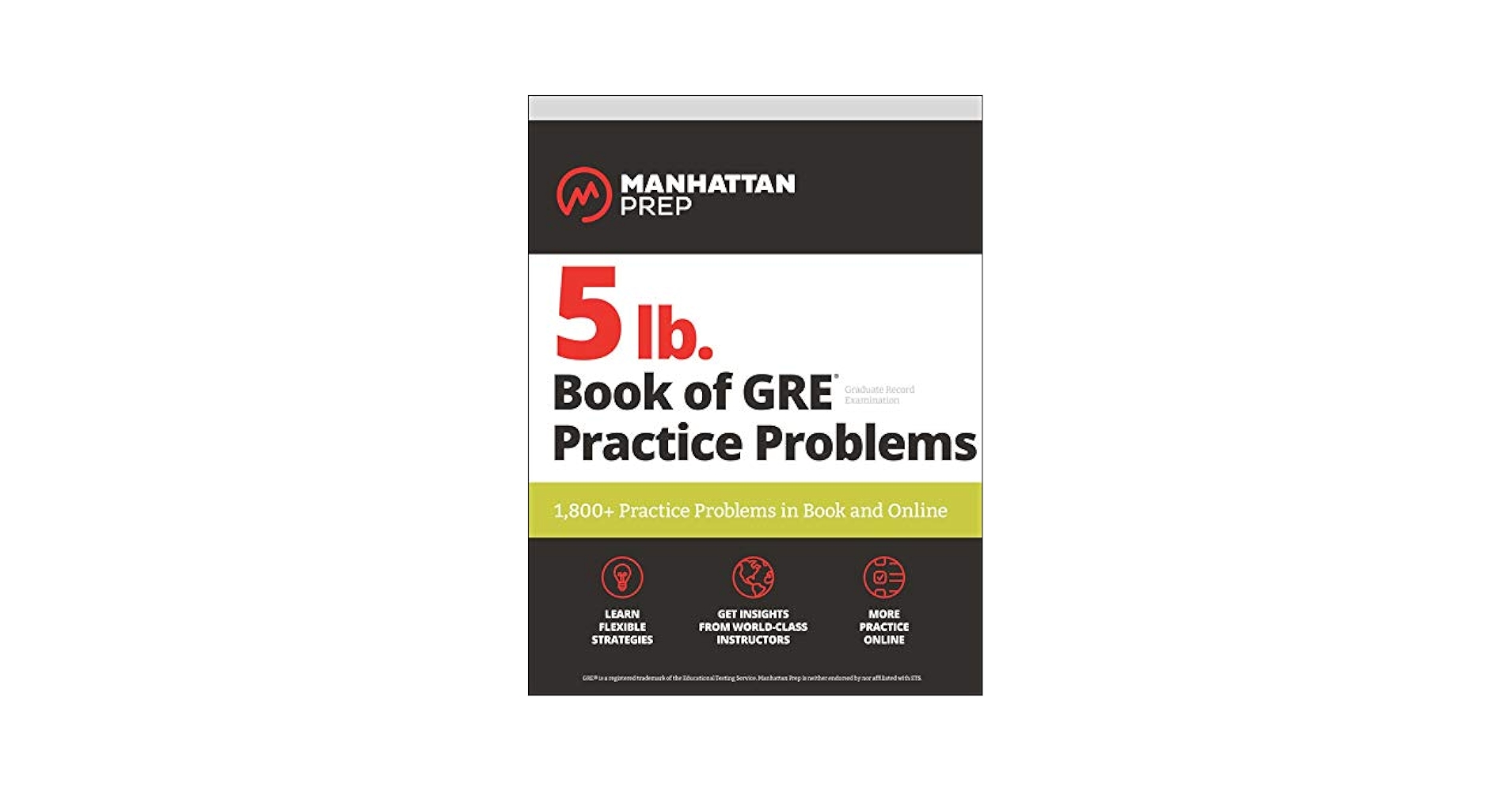 5 lb. Book of GRE Practice Problems Problems on All Subjects， Includes 1，800 Test Questions and Drills， Online Study Guide and Lessons from Interact for GRE (Manhattan Prep 5 lb) 5 lb. Book of GRE Practice Problems (Manhattan Prep 5 lb