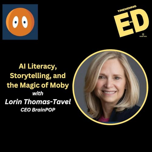 AI Literacy, Storytelling, and the Magic of Moby with BrainPOP CEO Lorin Thomas-Tavel