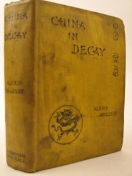 China in decay;: The story of a disappearing empire