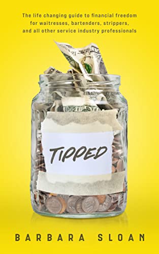 Tipped: The Life Changing Guide To Financial Freedom For Waitresses, Bartenders, Strippers, And All Other Service Industry Professionals #TOP2