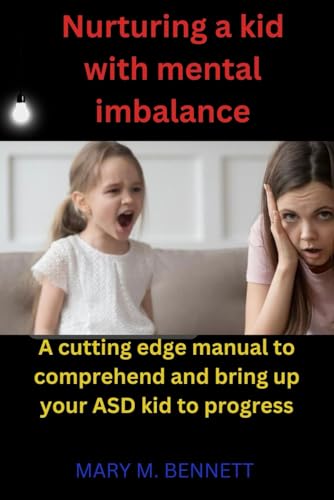 Nurturing a kid with mental imbalance: A cutting edge manual to comprehend and bring up your ASD kid to progress