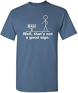 Well That's Not A Good Sign Adult Humor Graphic Novelty Sarcastic Funny T