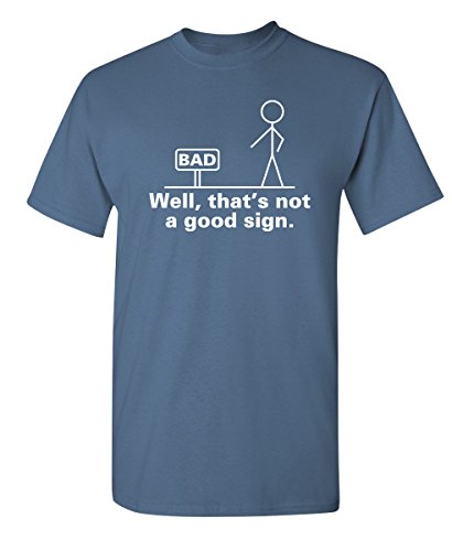 Well That's Not A Good Sign Adult Humor Graphic Novelty Sarcastic Funny T