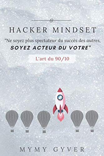 HACKER MINDSET: Ne soyez plus spectateur du succès des autres, soyez acteur du votre.