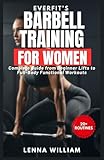  EverFit’s Barbell Training for Women: Complete Guide from Beginner Lifts to Full-Body Functional Workouts