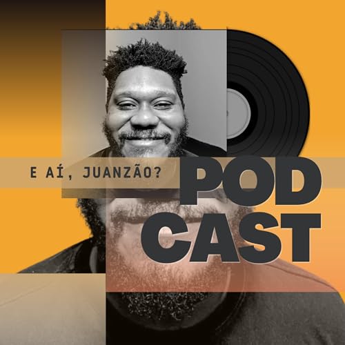 E aí, Juanzão? Podcast Por Juan Souza capa