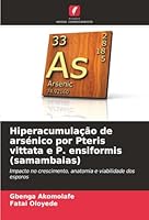Hiperacumulação de arsénico por Pteris vittata e P. ensiformis (samambaias) (Portuguese Edition) 620890952X Book Cover