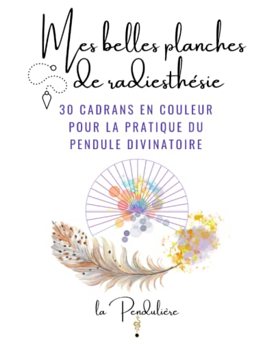 Mes belles planches de radiesthésie: 30 cadrans en...