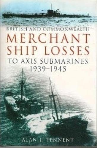 British and Commonwealth Merchant Ship Losses to Axis Submarines, 1939-1945