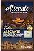 ALICANTE TRAVEL GUIDE 2026: Explore The City That Teaches You to Slow Down and Feel the Sunlight,Sea Breezes and Spanish Warmth.