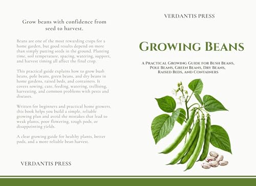 Growing Beans: A Practical Growing Guide for Bush Beans, Pole Beans, Green Beans, Dry Beans, Raised Beds, Containers, and Home Gardens (Verdantis Practical Growing Guides)