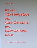 schiffbauerdamm 5  Wie der Fünfzehnjährige den Krieg überlebte und einer Hoffnung erlag: Report aus extraordinären Zeiten