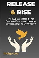Release & Rise: The Two-Word Habit That Destroys Drama and Unlocks Success, Joy, and Connection B0F67DHW58 Book Cover