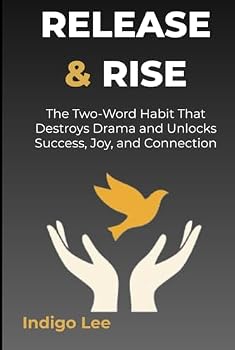 Hardcover Release & Rise: The Two-Word Habit That Destroys Drama and Unlocks Success, Joy, and Connection Book