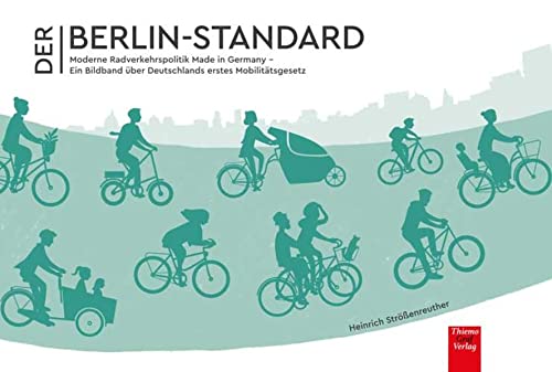Der Berlin-Standard: Moderne Radverkehrspolitik Made in Germany - Ein Bildband über Deutschlands erstes Mobilitätsgesetz
