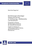  Die Bindungen ehemaliger Staatsunternehmen an Verfassungs-, Wettbewerbs- und Kartellrecht: Dargestellt am Beispiel der Nachfolgeunternehmen der ... / Series 2: Law / Série 2: Droit, Band 5341)