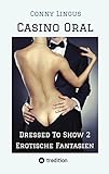 Casino Oral: Dressed To Show 2 - Erotische Fantasien (Dressed to Show: Erotische Fantasien)