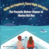 Bobby and Angelina’s Starry Night Adventure:: The Perseids Meteor Shower in Marina Del Rey